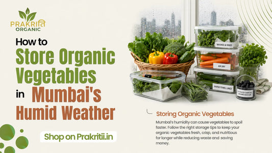 How to Store Organic Vegetables in Mumbai's Humid Weather