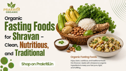 Organic Fasting Foods for Shravan – Clean, Nutritious, and Traditional