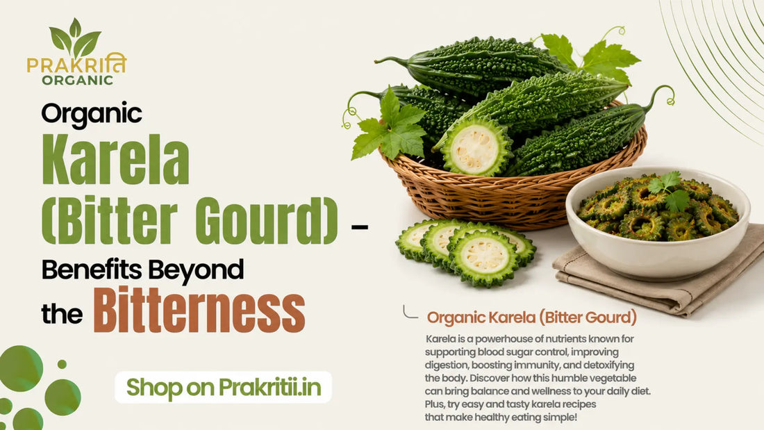 Organic Karela (Bitter Gourd) – Benefits Beyond the Bitterness