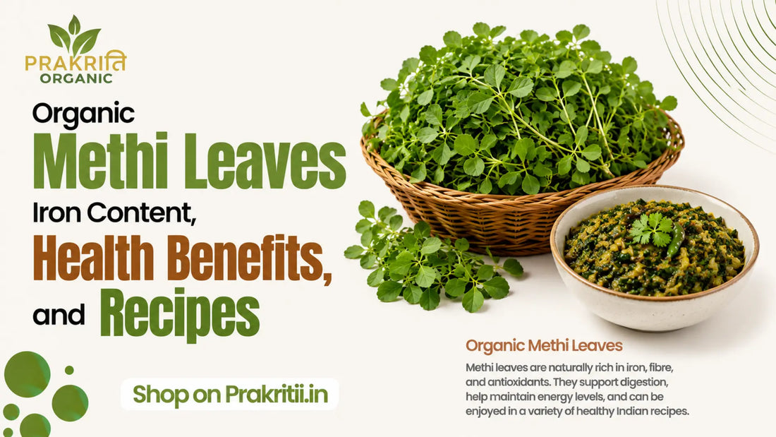 Organic Methi Leaves – Iron Content, Health Benefits, and Recipes
