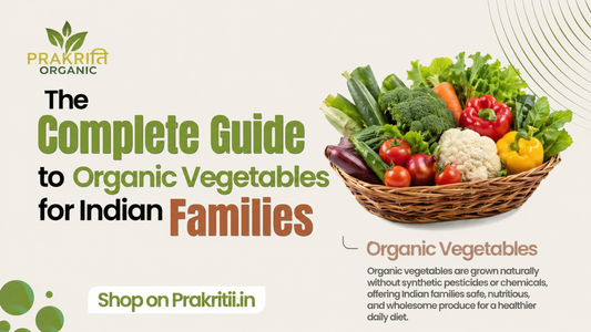 The Complete Guide to Organic Vegetables for Indian Families