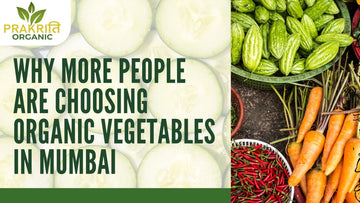 Why More People Are Choosing Organic Vegetables in Mumbai
